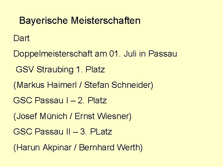 Bayerische Meisterschaften Dart Doppelmeisterschaft am 01. Juli in Passau GSV Straubing 1. Platz (Markus