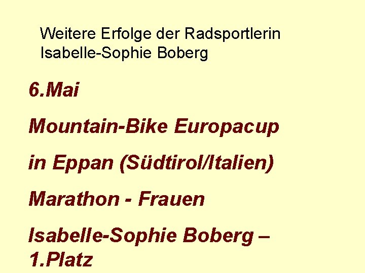Weitere Erfolge der Radsportlerin Isabelle-Sophie Boberg 6. Mai Mountain-Bike Europacup in Eppan (Südtirol/Italien) Marathon