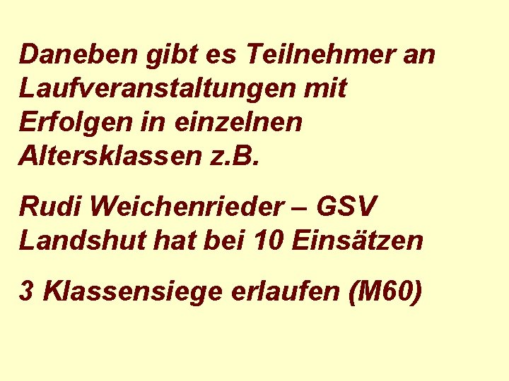 Daneben gibt es Teilnehmer an Laufveranstaltungen mit Erfolgen in einzelnen Altersklassen z. B. Rudi