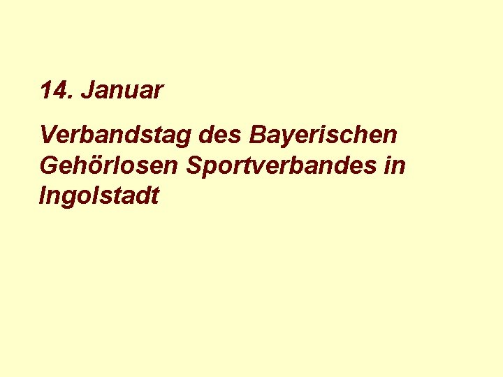 14. Januar Verbandstag des Bayerischen Gehörlosen Sportverbandes in Ingolstadt 