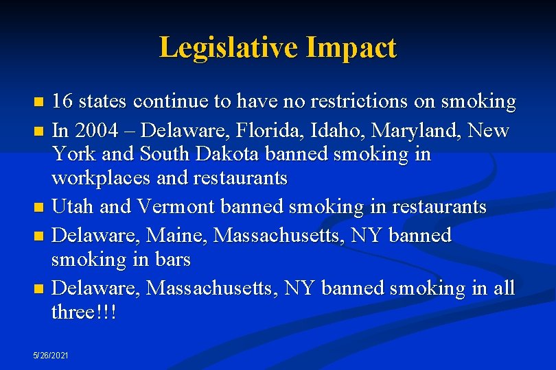 Legislative Impact 16 states continue to have no restrictions on smoking n In 2004