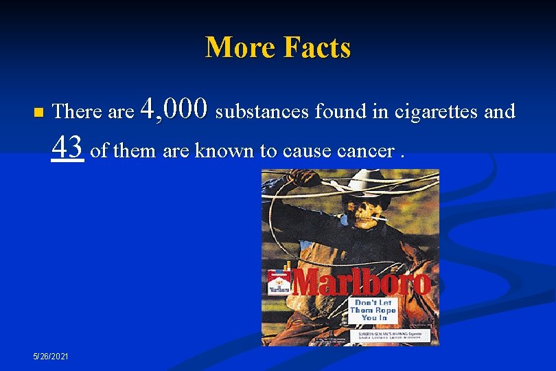 More Facts n There are 4, 000 substances found in cigarettes and 43 of