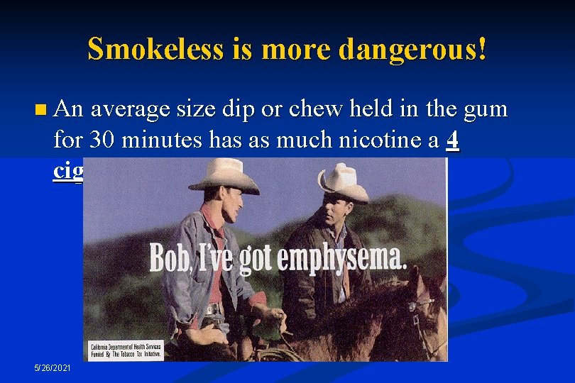 Smokeless is more dangerous! n An average size dip or chew held in the