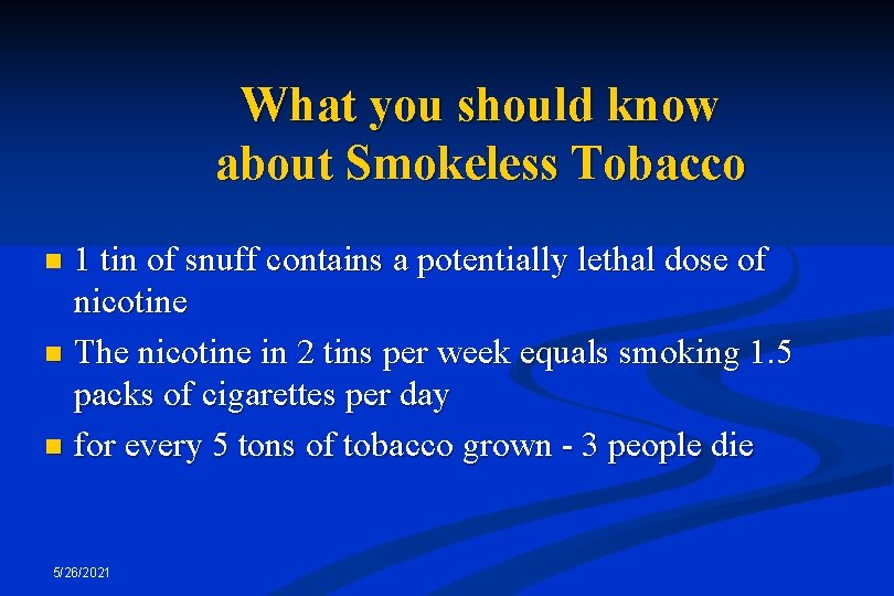 What you should know about Smokeless Tobacco 1 tin of snuff contains a potentially