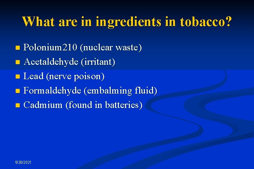 What are in ingredients in tobacco? Polonium 210 (nuclear waste) n Acetaldehyde (irritant) n