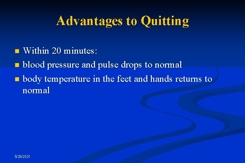 Advantages to Quitting Within 20 minutes: n blood pressure and pulse drops to normal