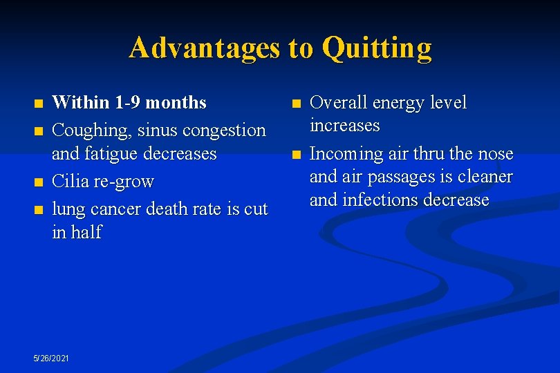 Advantages to Quitting n n Within 1 -9 months Coughing, sinus congestion and fatigue