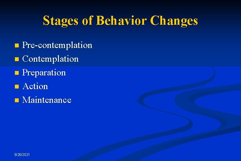 Stages of Behavior Changes Pre-contemplation n Contemplation n Preparation n Action n Maintenance n