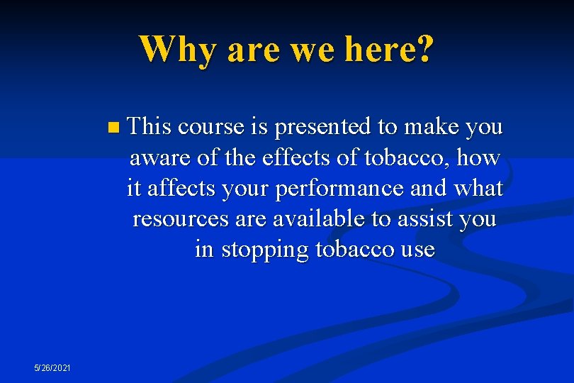 Why are we here? n This course is presented to make you aware of