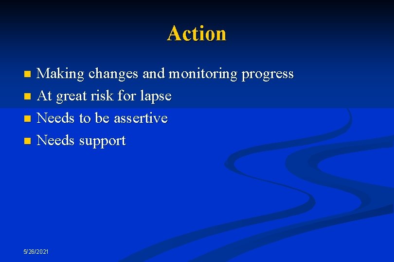 Action Making changes and monitoring progress n At great risk for lapse n Needs