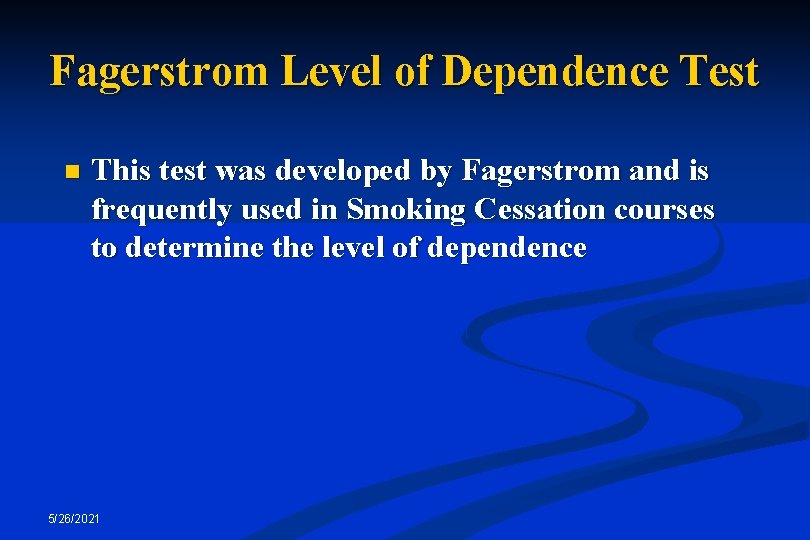 Fagerstrom Level of Dependence Test n This test was developed by Fagerstrom and is
