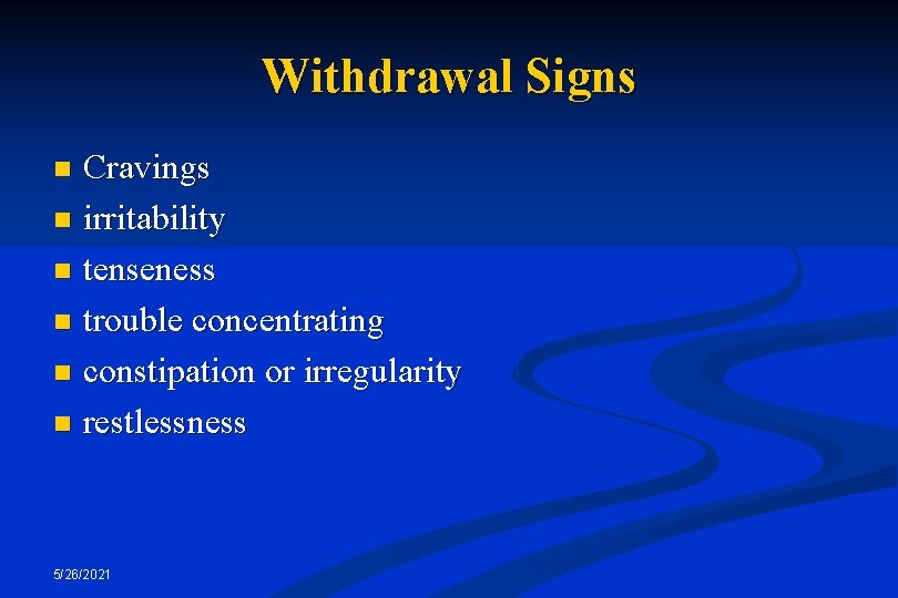 Withdrawal Signs Cravings n irritability n tenseness n trouble concentrating n constipation or irregularity