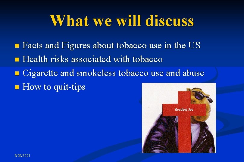 What we will discuss Facts and Figures about tobacco use in the US n