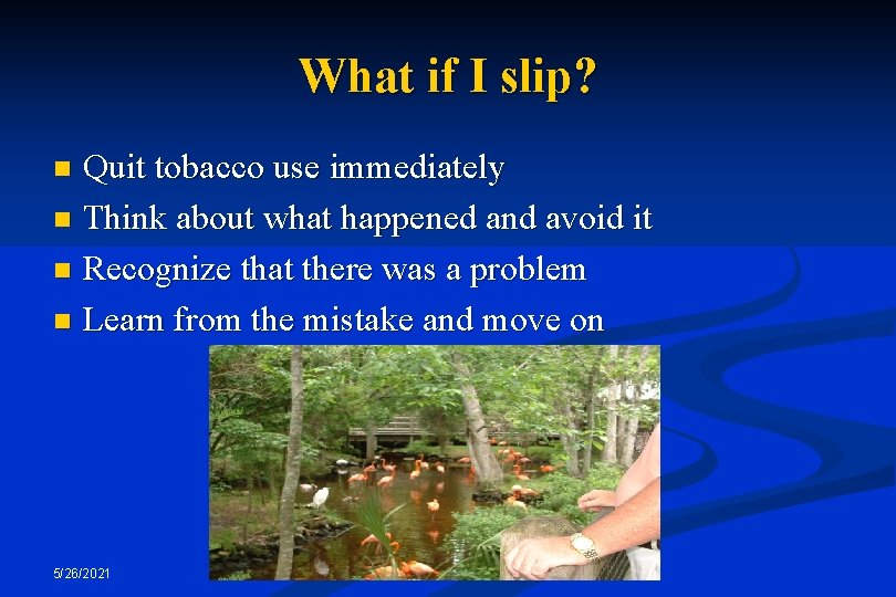 What if I slip? Quit tobacco use immediately n Think about what happened and