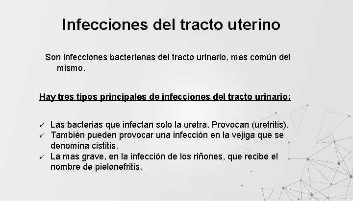 Infecciones del tracto uterino Son infecciones bacterianas del tracto urinario, mas común del mismo.
