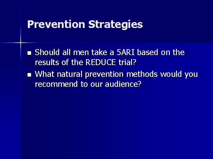Prevention Strategies n n Should all men take a 5 ARI based on the