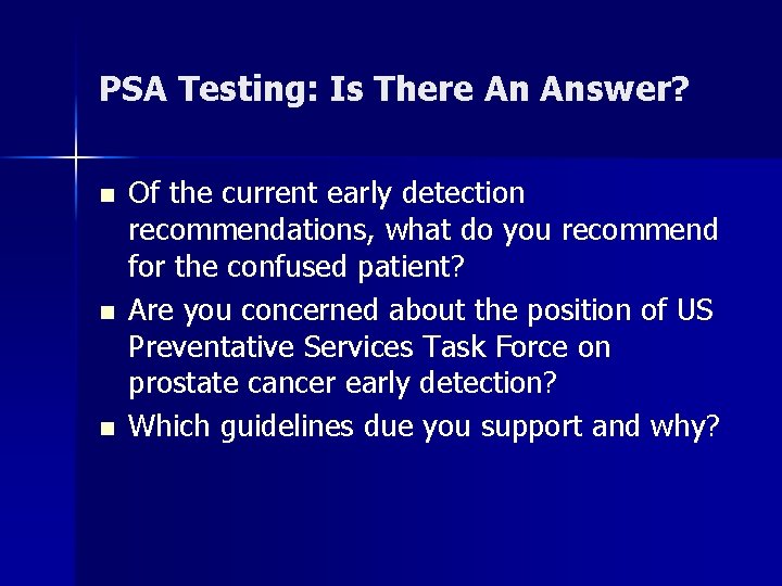 PSA Testing: Is There An Answer? n n n Of the current early detection
