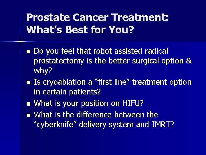 Prostate Cancer Treatment: What’s Best for You? n n Do you feel that robot