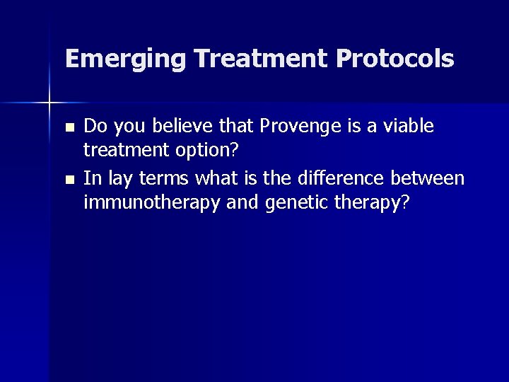 Emerging Treatment Protocols n n Do you believe that Provenge is a viable treatment