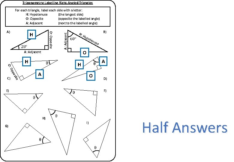 Trigonometry: Labelling Right-Angled Triangles O: Opposite A) H A: Adjacent H H: ten use