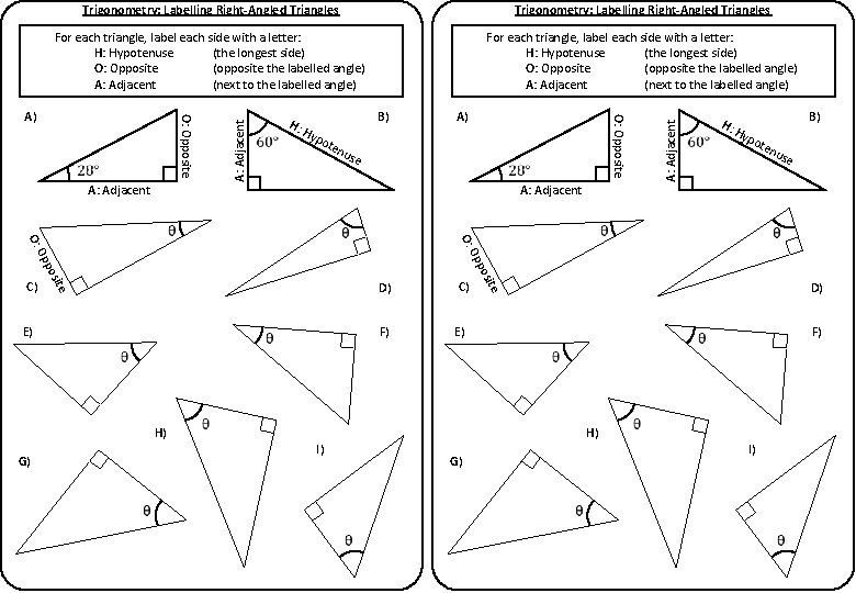 For each triangle, label each side with a letter: H: Hypotenuse (the longest side)