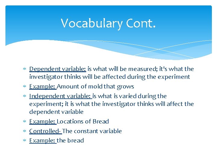 Vocabulary Cont. Dependent variable: is what will be measured; it's what the investigator thinks