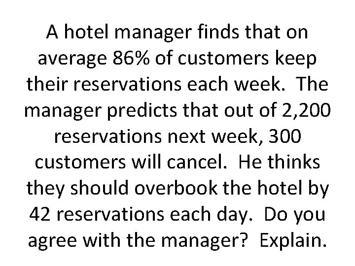 A hotel manager finds that on average 86% of customers keep their reservations each