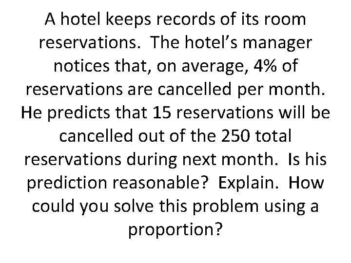 A hotel keeps records of its room reservations. The hotel’s manager notices that, on