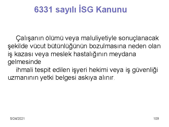 6331 sayılı İSG Kanunu Çalışanın ölümü veya maluliyetiyle sonuçlanacak şekilde vücut bütünlüğünün bozulmasına neden