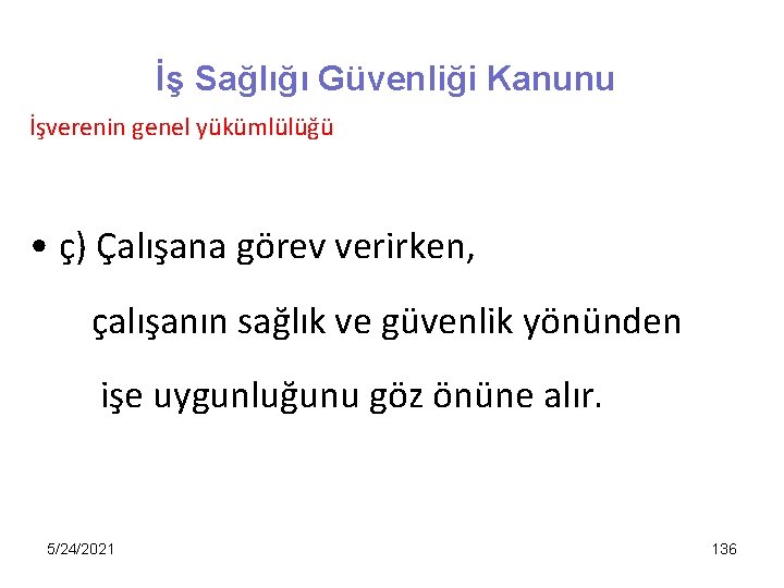 İş Sağlığı Güvenliği Kanunu İşverenin genel yükümlülüğü • ç) Çalışana görev verirken, çalışanın sağlık