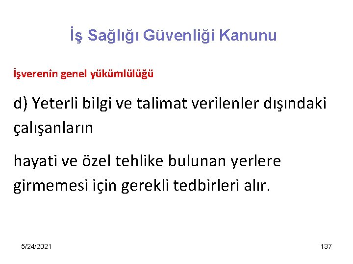 İş Sağlığı Güvenliği Kanunu İşverenin genel yükümlülüğü d) Yeterli bilgi ve talimat verilenler dışındaki