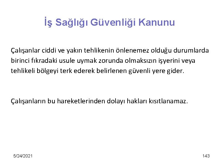 İş Sağlığı Güvenliği Kanunu Çalışanlar ciddi ve yakın tehlikenin önlenemez olduğu durumlarda birinci fıkradaki