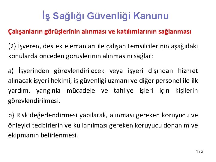 İş Sağlığı Güvenliği Kanunu Çalışanların görüşlerinin alınması ve katılımlarının sağlanması (2) İşveren, destek elemanları