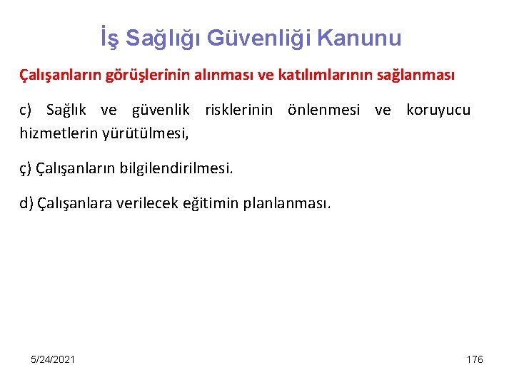 İş Sağlığı Güvenliği Kanunu Çalışanların görüşlerinin alınması ve katılımlarının sağlanması c) Sağlık ve güvenlik