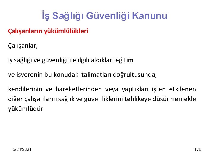 İş Sağlığı Güvenliği Kanunu Çalışanların yükümlülükleri Çalışanlar, iş sağlığı ve güvenliği ile ilgili aldıkları