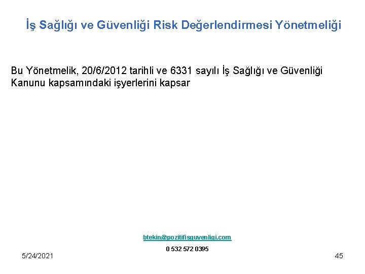 İş Sağlığı ve Güvenliği Risk Değerlendirmesi Yönetmeliği Bu Yönetmelik, 20/6/2012 tarihli ve 6331 sayılı