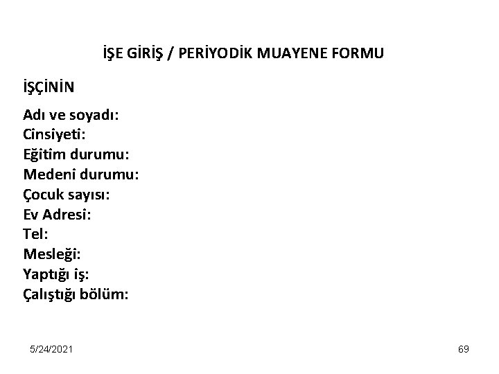 İŞE GİRİŞ / PERİYODİK MUAYENE FORMU İŞÇİNİN Adı ve soyadı: Cinsiyeti: Eğitim durumu: Medeni