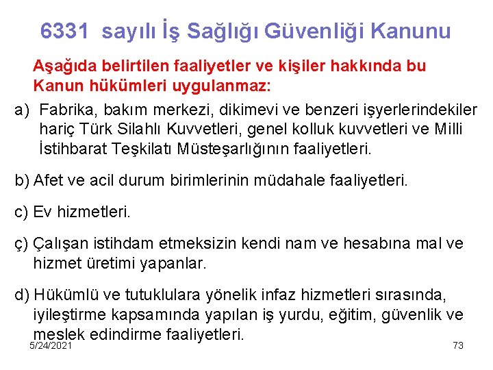 6331 sayılı İş Sağlığı Güvenliği Kanunu Aşağıda belirtilen faaliyetler ve kişiler hakkında bu Kanun