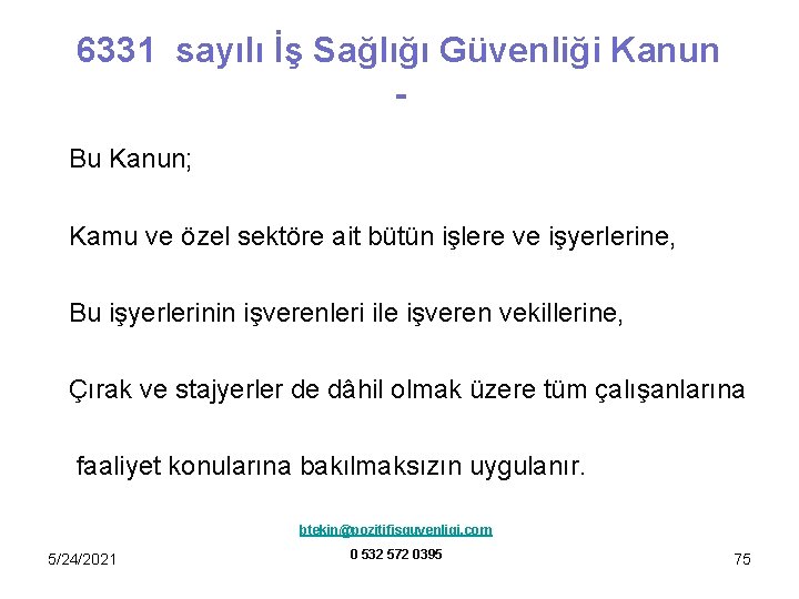 6331 sayılı İş Sağlığı Güvenliği Kanun Bu Kanun; Kamu ve özel sektöre ait bütün