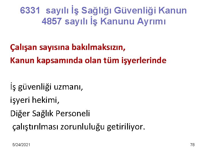 6331 sayılı İş Sağlığı Güvenliği Kanun 4857 sayılı İş Kanunu Ayrımı Çalışan sayısına bakılmaksızın,