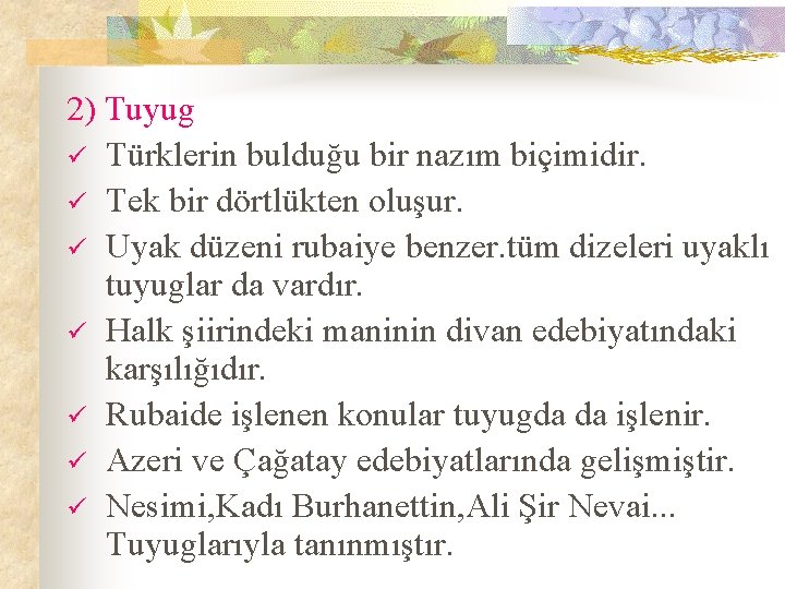 2) Tuyug ü Türklerin bulduğu bir nazım biçimidir. ü Tek bir dörtlükten oluşur. ü