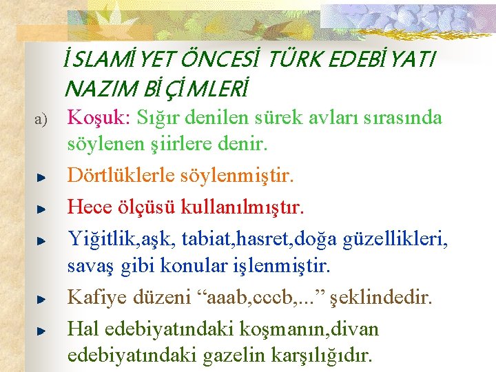 İSLAMİYET ÖNCESİ TÜRK EDEBİYATI NAZIM BİÇİMLERİ a) Koşuk: Sığır denilen sürek avları sırasında söylenen