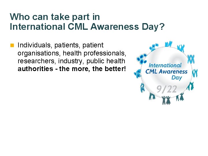 Who can take part in International CML Awareness Day? n Individuals, patient organisations, health