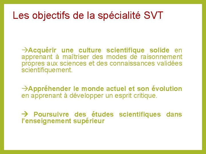 Les objectifs de la spécialité SVT Acquérir une culture scientifique solide en apprenant à