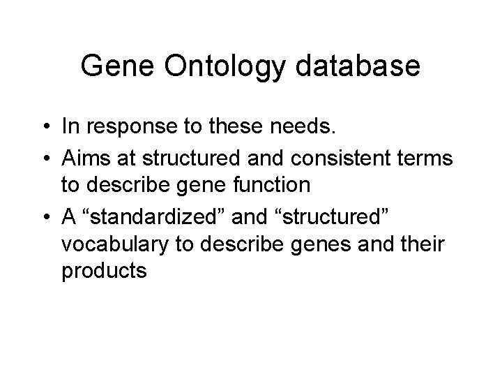 Gene Ontology database • In response to these needs. • Aims at structured and