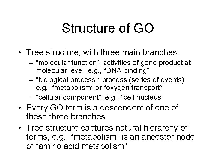 Structure of GO • Tree structure, with three main branches: – “molecular function”: activities