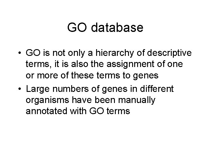 GO database • GO is not only a hierarchy of descriptive terms, it is