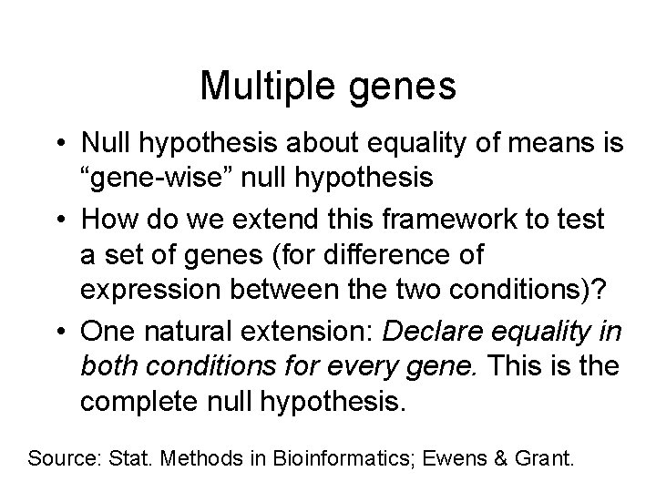 Multiple genes • Null hypothesis about equality of means is “gene-wise” null hypothesis •