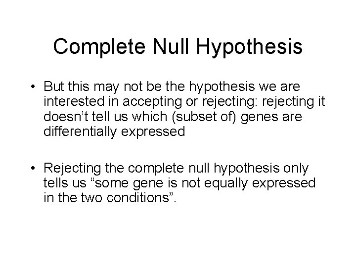 Complete Null Hypothesis • But this may not be the hypothesis we are interested