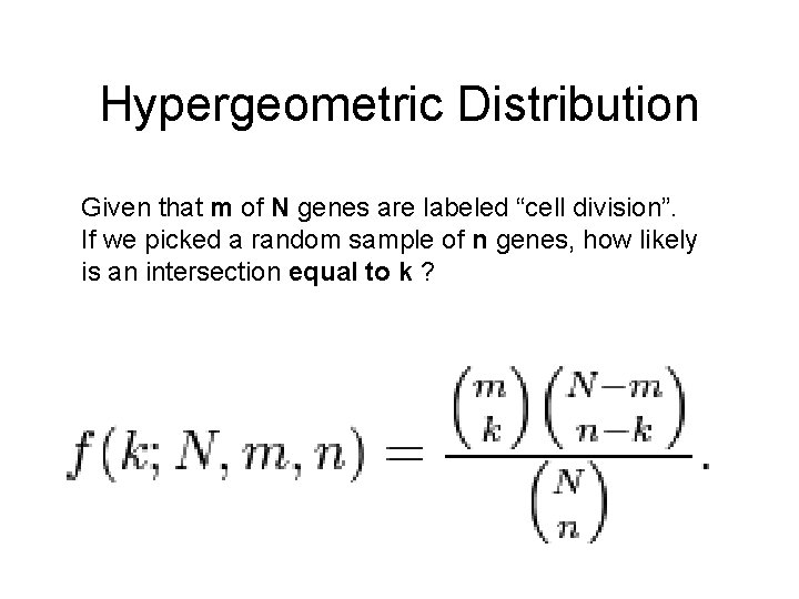 Hypergeometric Distribution Given that m of N genes are labeled “cell division”. If we